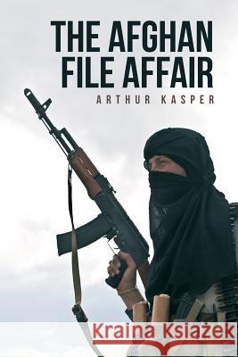 The Afghan File Affair Arthur Kasper 9781475990348 iUniverse.com - książka