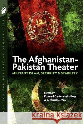 The Afghanistan-Pakistan Theater: Militant Islam, Security & Stability Daveed Gartenstein-Ross Clifford D. May Hassan Abbas 9780981971230 Foundation for Defense of Democracies - książka