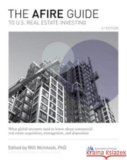 The AFIRE Guide to U.S. Real Estate Investing, Fourth Edition: What Global Investors Need to Know about Commercial Real Estate Acquisition, Management, and Disposition Will McIntosh 9781265413460 McGraw-Hill Education - książka
