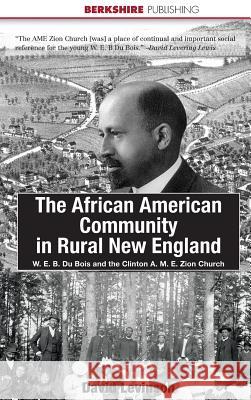 The African American Community in Rural New England: W. E. B. Du Bois and the Clinton A. M. E. Zion Church Levinson, David 9781933782058 Eurospan (JL) - książka