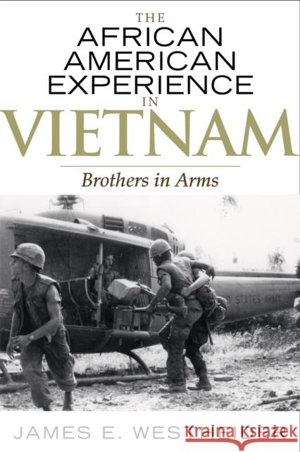 The African American Experience in Vietnam: Brothers in Arms Westheider, James E. 9780742545328 Rowman & Littlefield Publishers - książka