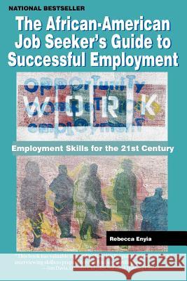 The African American Job Seeker's Guide to Successful Employment: Employment Skills for the 21st Century Rebecca Enyia 9780970222428 Amber Books - książka