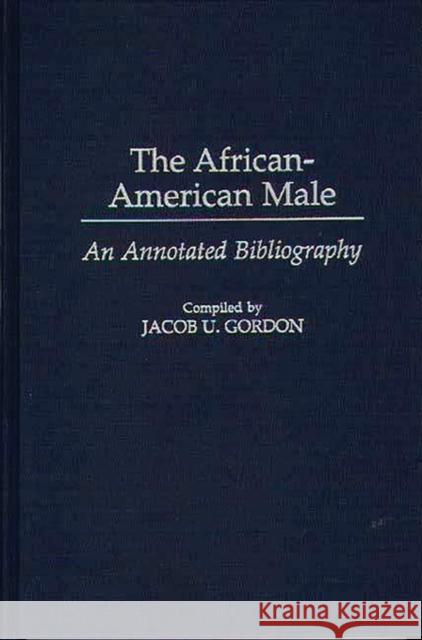 The African-American Male: An Annotated Bibliography Gordon, Jacob U. 9780313306563 Greenwood Press - książka