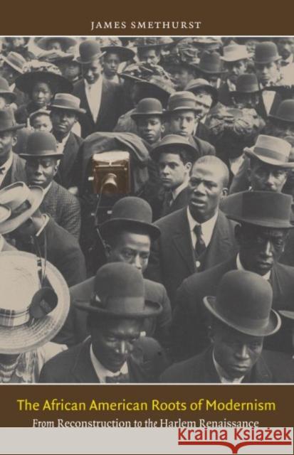 The African American Roots of Modernism: From Reconstruction to the Harlem Renaissance Smethurst, James 9780807871850 University of North Carolina Press - książka