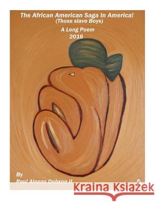 The African American Saga in America: A long poem Dobson II, Paul Alonzo 9781537670836 Createspace Independent Publishing Platform - książka