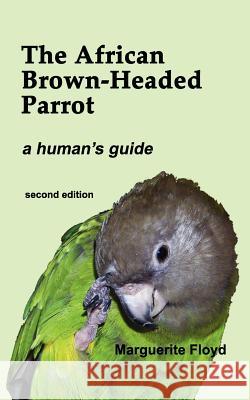 The African Brown-Headed Parrot Marguerite Floyd 9780985607500 Cracked Seed Publishing - książka