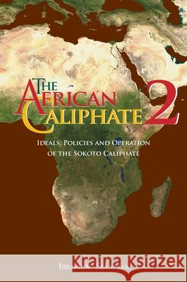 The African Caliphate 2: Ideals, Policies and Operation of the Sokoto Caliphate Ibraheem Sulaiman, Abdalhaqq Bewley 9781914397134 Diwan Press - książka