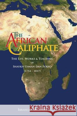 The African Caliphate: The Life, Works and Teaching of Shaykh Usman Dan Fodio Ibraheem Sulaiman, Abdalhaqq Bewley 9781842001127 Diwan Press - książka