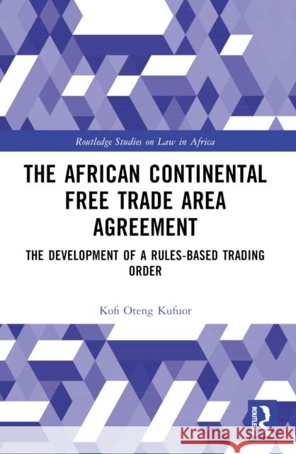 The African Continental Free Trade Area Agreement: The Development of a Rules-Based Trading Order Kofi Oteng Kufuor 9781032685335 Routledge - książka