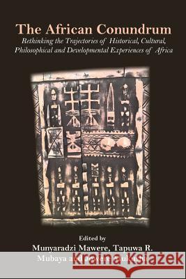 The African Conundrum: Rethinking the Trajectories of Historical, Cultural, Philosophical and Developmental Experiences of Africa Munyaradzi Mawere   9789956764440 Langaa RPCID - książka