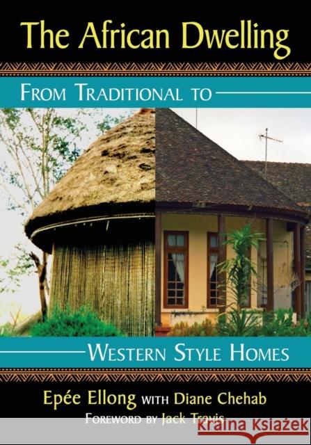 The African Dwelling: From Traditional to Western Style Homes Diane Chehab Epee Ellong 9781476673806 McFarland & Company - książka