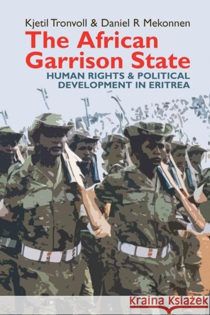 The African Garrison State: Human Rights & Political Development in Eritrea Revised and Updated Tronvoll, Kjetil 9781847010698 JAMES CURREY PUBLISHERS - książka