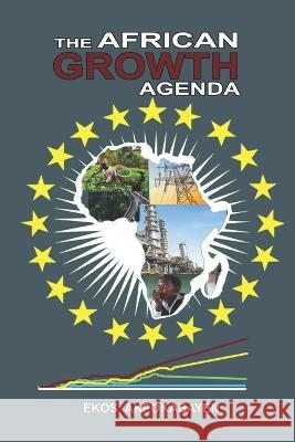 The African Growth Agenda: - The Way Forward Akpokabayen, Ekos 9798809300483 Independently published - książka