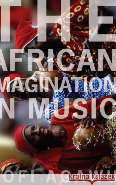 The African Imagination in Music V. Kofi Agawu Kofi Agawu 9780190263201 Oxford University Press, USA - książka