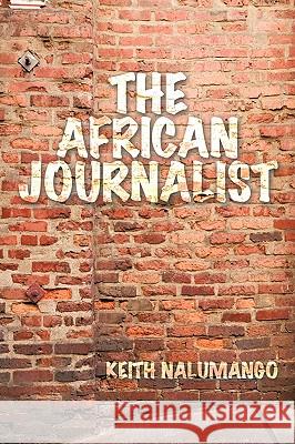 The African Journalist Keith Nalumango 9781449054243 Authorhouse - książka