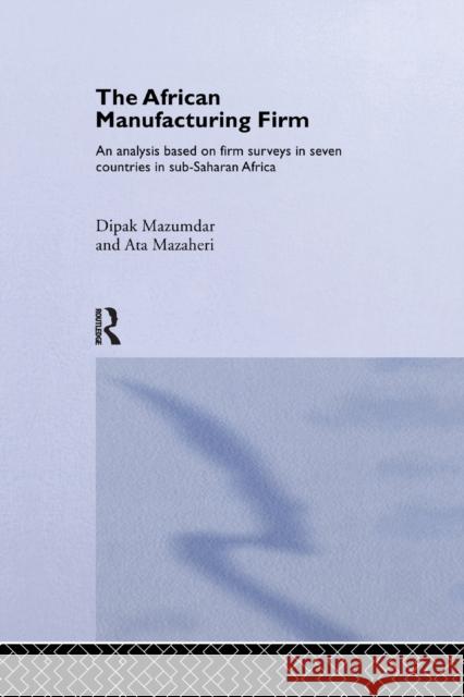 The African Manufacturing Firm: An Analysis Based on Firm Studies in Sub-Saharan Africa Mazaheri, Ata 9781138376649 Taylor and Francis - książka