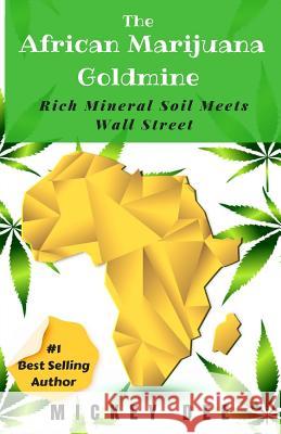 The African Marijuana Goldmine: Rich Mineral Soil Meets Wall Street Mickey Dee 9781725060043 Createspace Independent Publishing Platform - książka