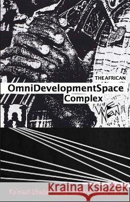 The African Omnidevelopment Space Complex / We New Ra'maat Ubadah Hotep McConner Iheru   9781736998342 Arteidolia Press - książka