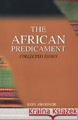 The African Predicament: Collected Essays Kofi Nyidevu Awoonor 9789988550820 Sub-Saharan Publishers - książka