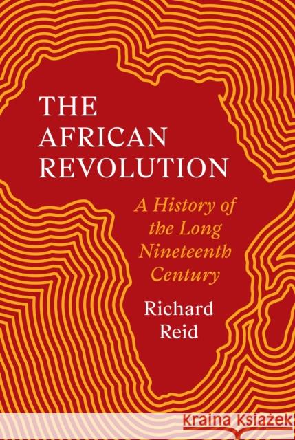 The African Revolution: A History of the Long Nineteenth Century Richard Reid 9780691187099 Princeton University Press - książka