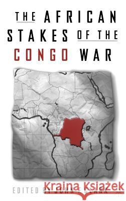 The African Stakes of the Congo War John F. Clark 9780312295509 Palgrave MacMillan - książka