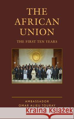 The African Union: The First Ten Years Ambassador Omar Touray 9781442268975 Rowman & Littlefield Publishers - książka