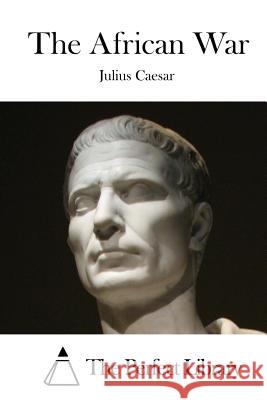 The African War Julius Caesar The Perfect Library 9781515044222 Createspace - książka