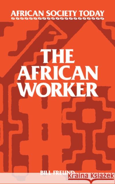 The African Worker Bill Freund 9780521314916 Cambridge University Press - książka