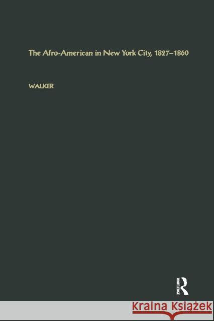 The Afro-American in New York City, 1827-1860 George E. Walker 9781138880146 Routledge - książka