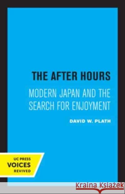 The After Hours: Modern Japan and the Search for Enjoyment David W. Plath   9780520335271 University of California Press - książka