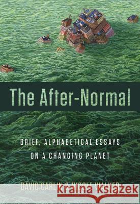The After-Normal: Brief, Alphabetical Essays on a Changing Planet David Carlin Nicole Walker 9781941628171 Rose Metal Press - książka