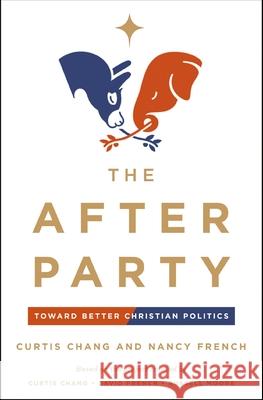 The After Party: Toward Better Christian Politics Nancy French 9780310368700 Zondervan - książka