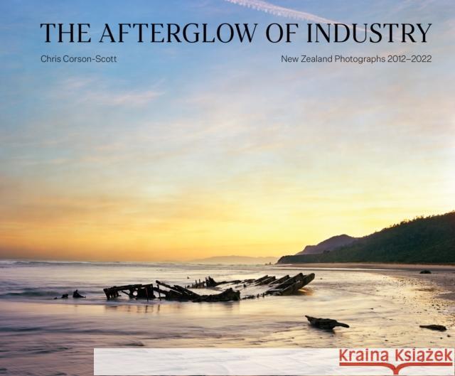 The Afterglow of Industry: New Zealand Photographs 2012-2022 Chris Corson-Scott 9781954119451 Daylight Books - książka