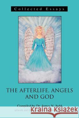 The Afterlife, Angels and God: Collected Essays Judd, James N. 9780595281763 iUniverse - książka