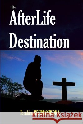 The Afterlife Destination Ibrahim Ibyimanikora 9798456848345 Independently Published - książka