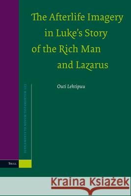 The Afterlife Imagery in Luke's Story of the Rich Man and Lazarus Outi Lehtipuu 9789004153011 Brill Academic Publishers - książka