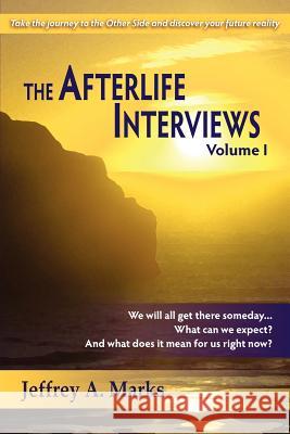 The Afterlife Interviews: Volume I Marks, Jeffrey A. 9781936492077 Arago Press - książka