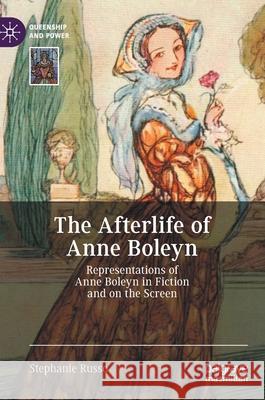 The Afterlife of Anne Boleyn: Representations of Anne Boleyn in Fiction and on the Screen Russo, Stephanie 9783030586126 Palgrave MacMillan - książka