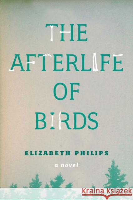 The Afterlife of Birds Elizabeth Philips 9781554812653 FreeHand Books - książka