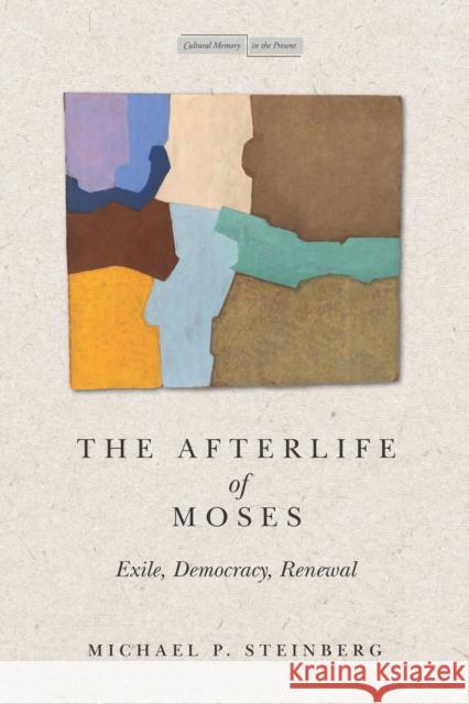 The Afterlife of Moses: Exile, Democracy, Renewal Michael Steinberg 9781503632295 Stanford University Press - książka