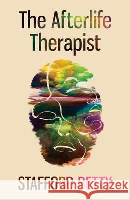 The Afterlife Therapist Stafford Betty 9781786771353 White Crow Books - książka
