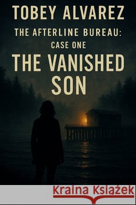 The Afterline Bureau: Vanished Son Alvarez, Tobey 9798275151299 Independently Published - książka