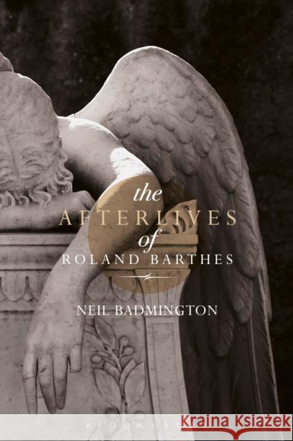 The Afterlives of Roland Barthes Neil Badmington 9781474297455 Bloomsbury Academic - książka
