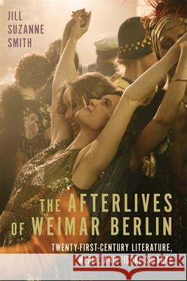 The Afterlives of Weimar Berlin Professor Jill Suzanne (Contributor) Smith 9781640141230 Boydell & Brewer Ltd - książka