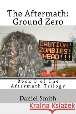 The Aftermath: Ground Zero: Volume 3 of the Aftermath Series Daniel Smith 9781511439398 Createspace Independent Publishing Platform - książka
