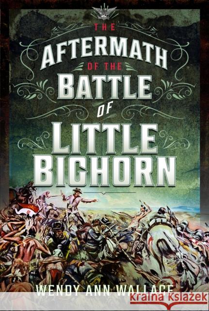 The Aftermath of the Battle of Little Big Horn W.A. Wallace 9781399046763 Pen & Sword Books Ltd - książka