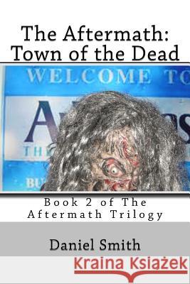 The Aftermath: Town of the Dead Daniel Smith 9781482701586 Createspace Independent Publishing Platform - książka