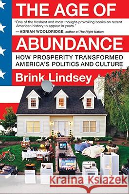 The Age of Abundance: How Prosperity Transformed America's Politics and Culture Brink Lindsey 9780060747671 HARPERCOLLINS PUBLISHERS INC - książka