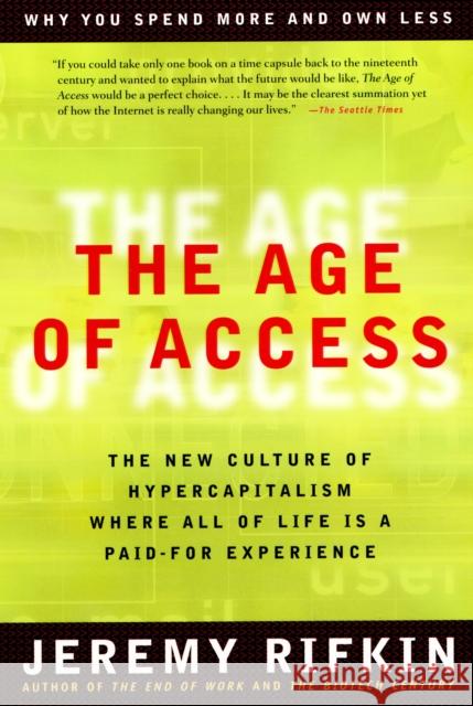 The Age of Access: The New Culture of Hypercapitalism Rifkin, Jeremy 9781585420827 Penguin Putnam - książka