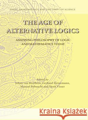 The Age of Alternative Logics: Assessing Philosophy of Logic and Mathematics Today Van Benthem, Johan 9781402050114 Springer - książka